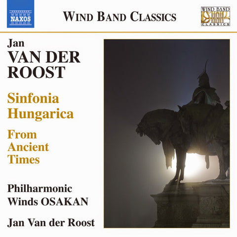 Jan Van Der Roost, Philharmonic Winds Osakan - From Ancient Times, Sinfonia Hungarica