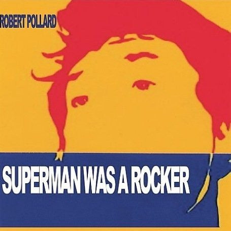 Robert Pollard - Superman Was A Rocker