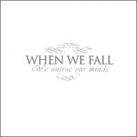 When We Fall - We Untrue Our Minds