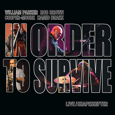 William Parker, Rob Brown, Cooper-Moore, Hamid Drake - In Order To Survive - Live / Shapeshifter