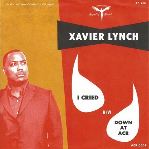 Xavier Lynch - I Cried / Down At ACR