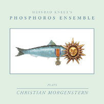 Meinrad Kneer's Phosphoros Ensemble - Plays Christian Morgenstern
