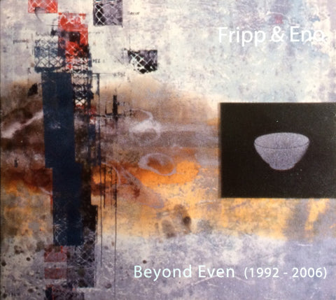 Fripp & Eno - Beyond Even (1992 - 2006)