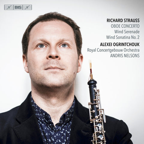Richard Strauss, Alexei Ogrintchouk, Royal Concertgebouw Orchestra, Andris Nelsons - Oboe Concerto; Wind Serenade; Wind Sonatina No. 2