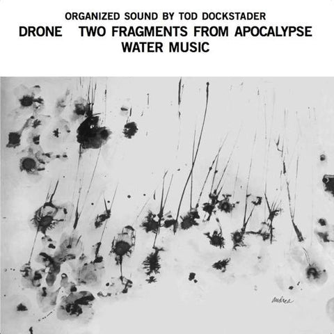 Tod Dockstader - Drone; Two Fragments From Apocalypse; Water Music