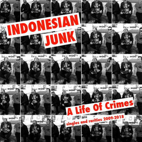 Indonesian Junk - A Life Of Crimes (Singles And Rarities 2009-2018)