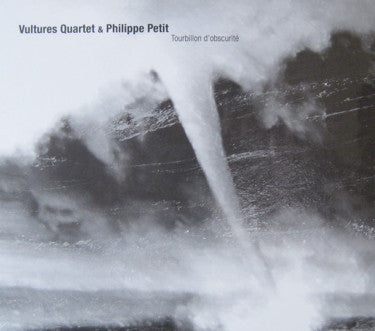 Vultures Quartet & Philippe Petit - Tourbillon D'Obscurité
