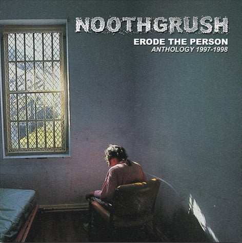 Noothgrush - Erode The Person Anthology 1997-1998