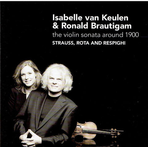 Isabelle van Keulen & Ronald Brautigam - Strauss, Rota And Respighi - The Violin Sonata Around 1900
