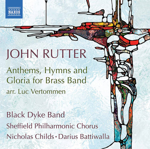 John Rutter, Luc Vertommen, Black Dyke Band, Sheffield Philharmonic Chorus, Nicholas Childs, Darius Battiwalla - Anthems, Hymns And Gloria For Brass Band