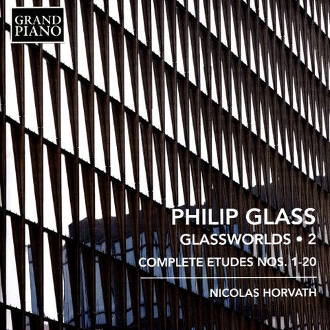 Philip Glass, Nicolas Horvath - Glassworlds 2 - Complete Etudes Nos. 1-20