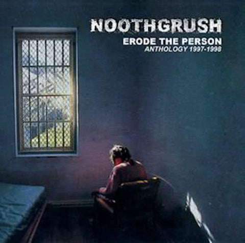Noothgrush - Erode The Person Anthology 1997-1998