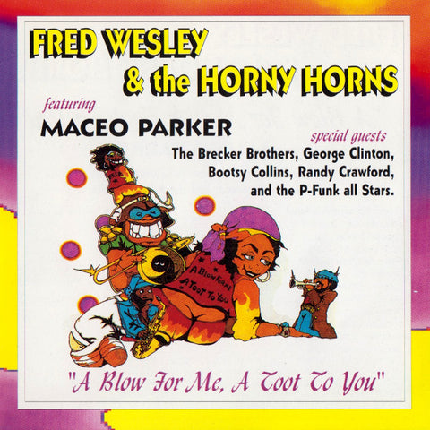 Fred Wesley & The Horny Horns Featuring Maceo Parker - A Blow For Me, A Toot To You