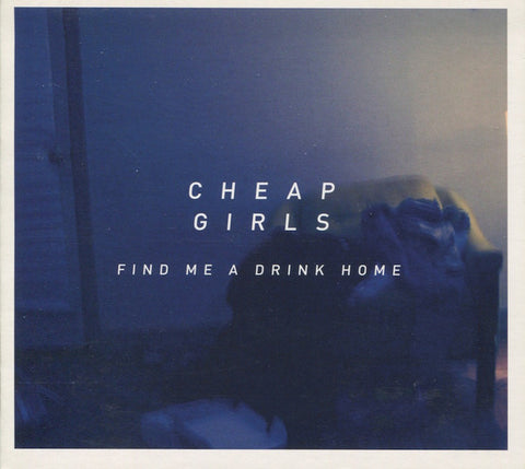 Cheap Girls - Find Me A Drink Home
