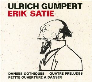 Ulrich Gumpert, Erik Satie - Danse Gothiques - Quatre Préludes - Petite Ouverture A Danser