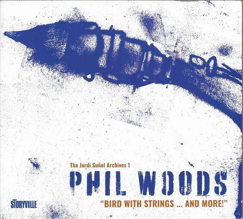 Phil Woods - Bird With Strings ... And More!