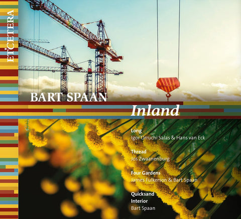 Bart Spaan - Igor Urruchi Salas, Hans Van Eck, Jos Zwaanenburg, James Fulkerson - Inland: Long; Thread; Four Gardens; Quicksand; Interior