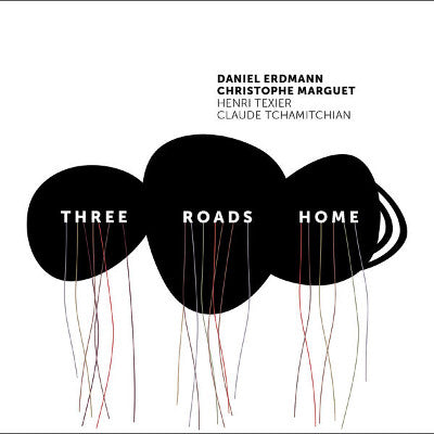 Daniel Erdmann, Christophe Marguet, Henri Texier, Claude Tchamitchian - Three Roads Home