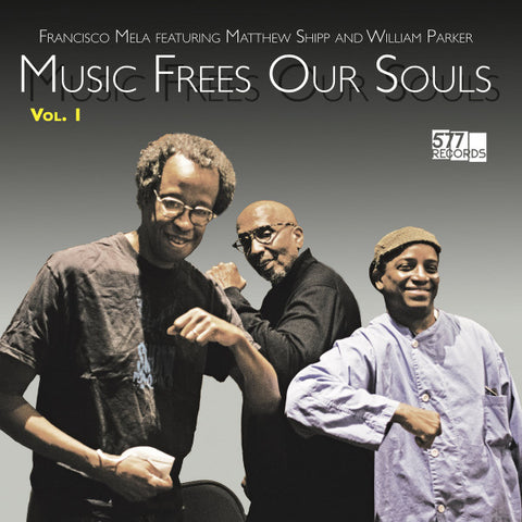 Francisco Mela Featuring Matthew Shipp And William Parker - Music Frees Our Souls Vol. 1