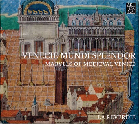 La Reverdie - Venecie Mundi Splendor: Marvels Of Medieval Venice