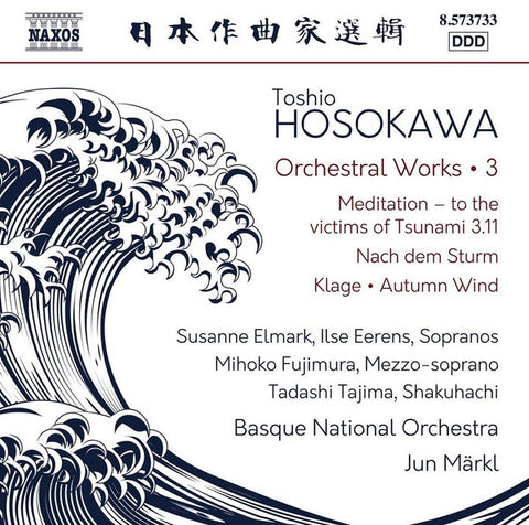 Toshio Hosokawa, Susanne Elmark, Ilse Eerens, Mihoko Fujimura, Tadashi Tajima, Jun Märkl, Basque National Orchestra - Orchestral Works • 3