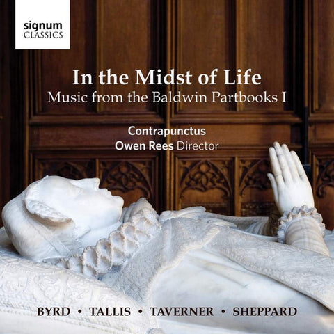 Contrapunctus, Owen Rees, Byrd • Tallis • Taverner • Sheppard - In The Midst Of Life (Music From The Baldwin Partbooks I)