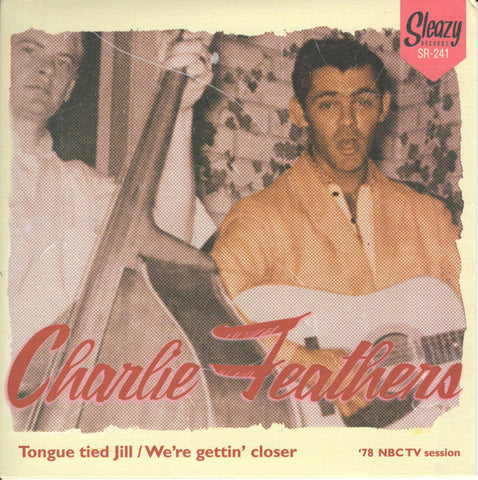 Charlie Feathers - Tongue Tied Jill  ('78 NBC TV session) / We're Gettin' Closer (To Being Apart) ('78 NBC TV session)