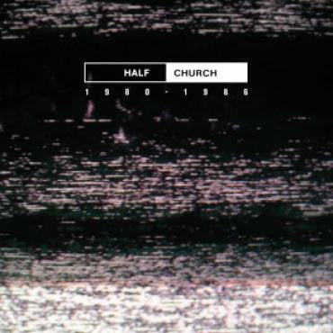 Half Church - 1980 - 1986