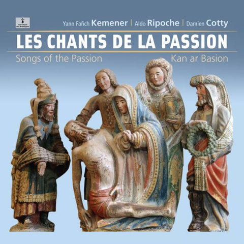 Yann-Fañch Kemener, Aldo Ripoche, Damien Cotty - Les Chants de la Passion