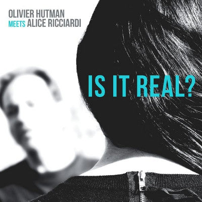 Olivier Hutman, Alice Ricciardi - Is It Real?