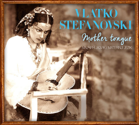Vlatko Stefanovski - Mother Tongue / Мајчин јазик / Maternji jezik