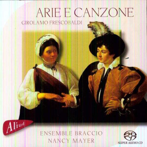 Girolamo Frescobaldi, Ensemble Braccio, Nancy Mayer - Arie E Canzone