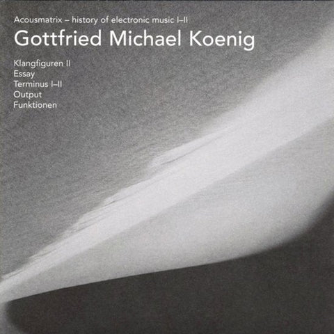 Gottfried Michael Koenig - Klangfiguren II / Essay / Terminus I-II / Output / Funktionen