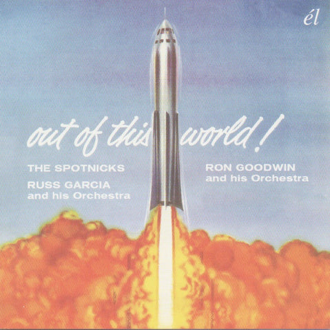 The Spotnicks, Russell Garcia And His Orchestra, Ron Goodwin And His Orchestra - Out Of This World!