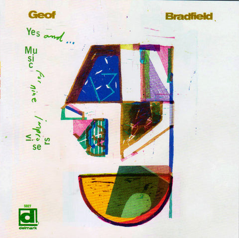 Geof Bradfield - Yes, And...Music For Nine Improvisors