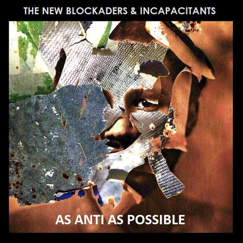 The New Blockaders & Incapacitants - As Anti As Possible