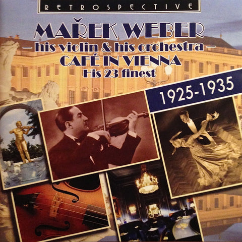 Mařek Weber, His Violin & His Orchestra - Café In Vienna: His 23 Finest 1925–1935