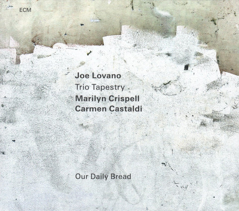 Joe Lovano, Trio Tapestry, Marilyn Crispell, Carmen Castaldi - Our Daily Bread