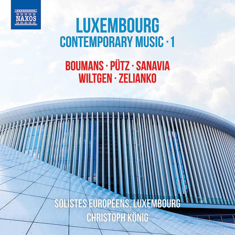 Boumans, Pütz, Sanavia, Wiltgen, Zelianko, Solistes Européens Luxembourg, Christoph König - Luxembourg Contemporary Music • 1
