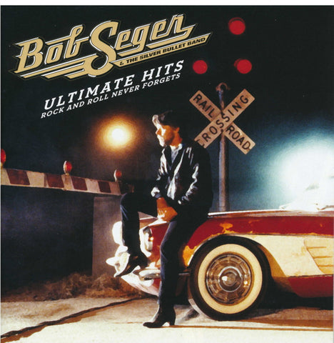 Bob Seger And The Silver Bullet Band - Ultimate Hits: Rock And Roll Never Forgets
