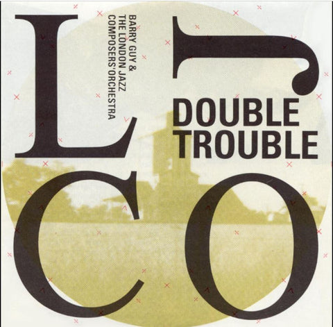 Barry Guy & The London Jazz Composers' Orchestra - Double Trouble