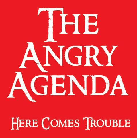 The Angry Agenda - Here Comes Trouble