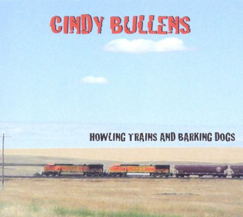 Cindy Bullens - Howling Trains And Barking Dogs