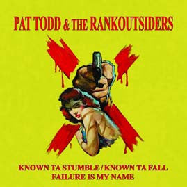 Pat Todd & The Rankoutsiders - Known Ta Stumble/Known Ta Fall
