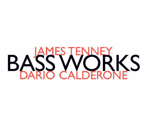 James Tenney - Dario Calderone - Bass Works