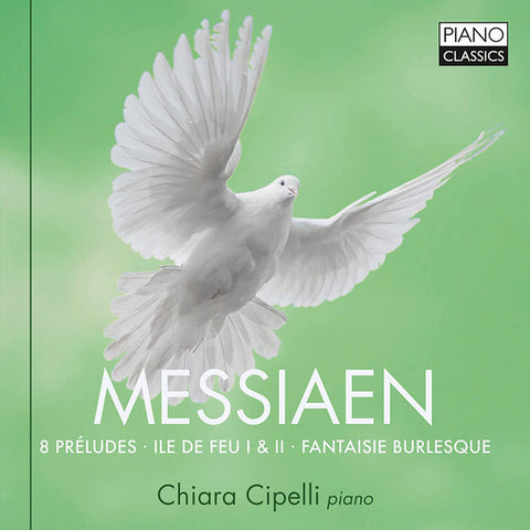 Messiaen, Chiara Cipelli - Messiaen: 8 Préludes, Ile de Feu I & II, Fantasie Burlesque