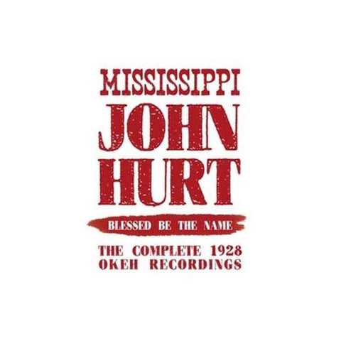 Mississippi John Hurt - Blessed Be The Name:  The Complete Okeh Recordings