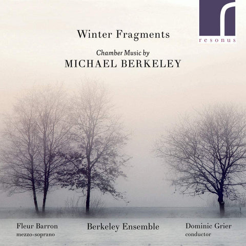 Michael Berkeley, Fleur Barron, Berkeley Ensemble, Dominic Grier - Winter Fragments: Chamber Music By Michael Berkeley