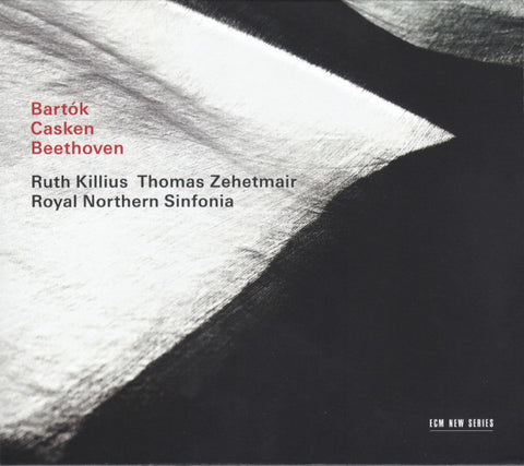 Bartók / Casken / Beethoven, Ruth Killius / Thomas Zehetmair / Royal Northern Sinfonia - Bartók / Casken / Beethoven
