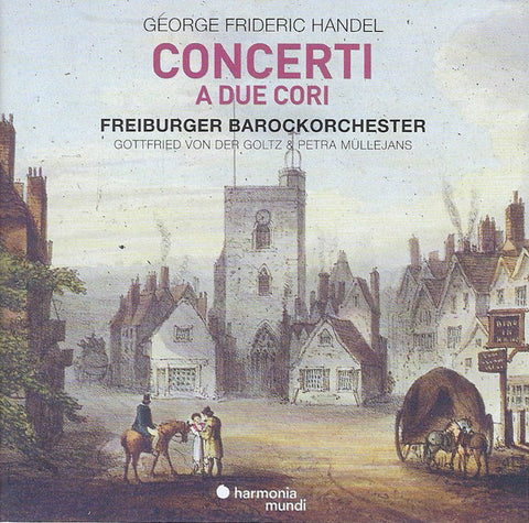 George Frideric Handel - Freiburger Barockorchester, Gottfried Von Der Goltz, Petra Müllejans - Concerti A Due Cori